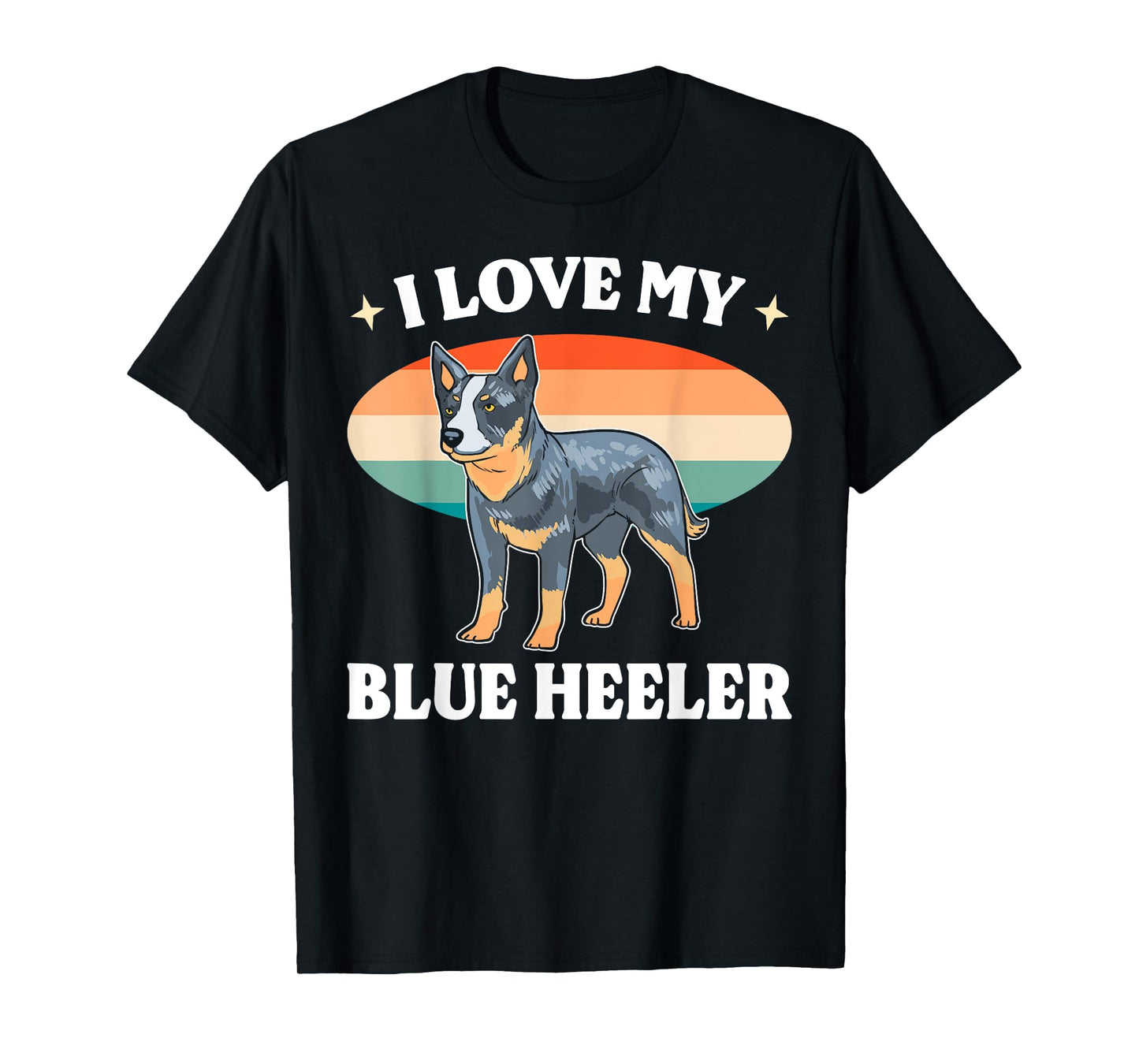 Cattle Dog Blue Heeler Must Haves I Love My Blue Heeler Men Women T-Shirt