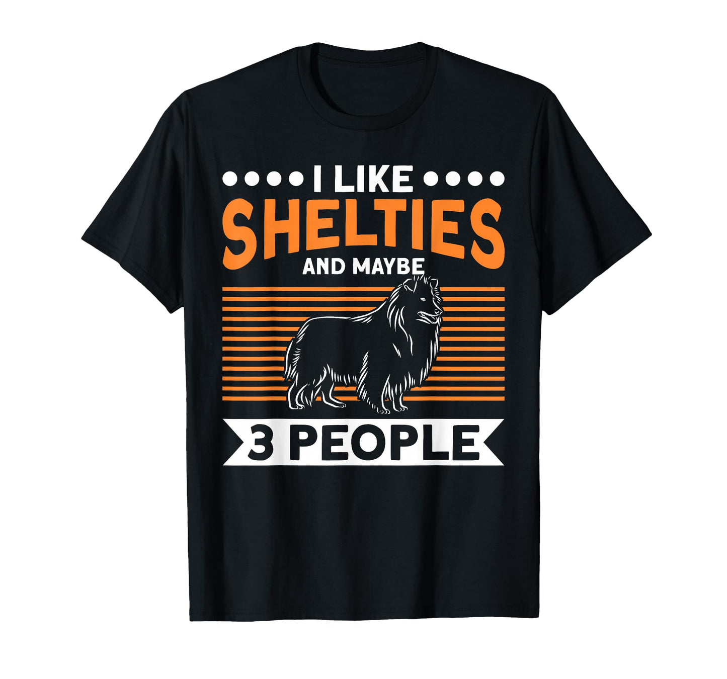 Sheltie Dog I Like Shelties And Maybe 3 People Sheltie T-Shirt