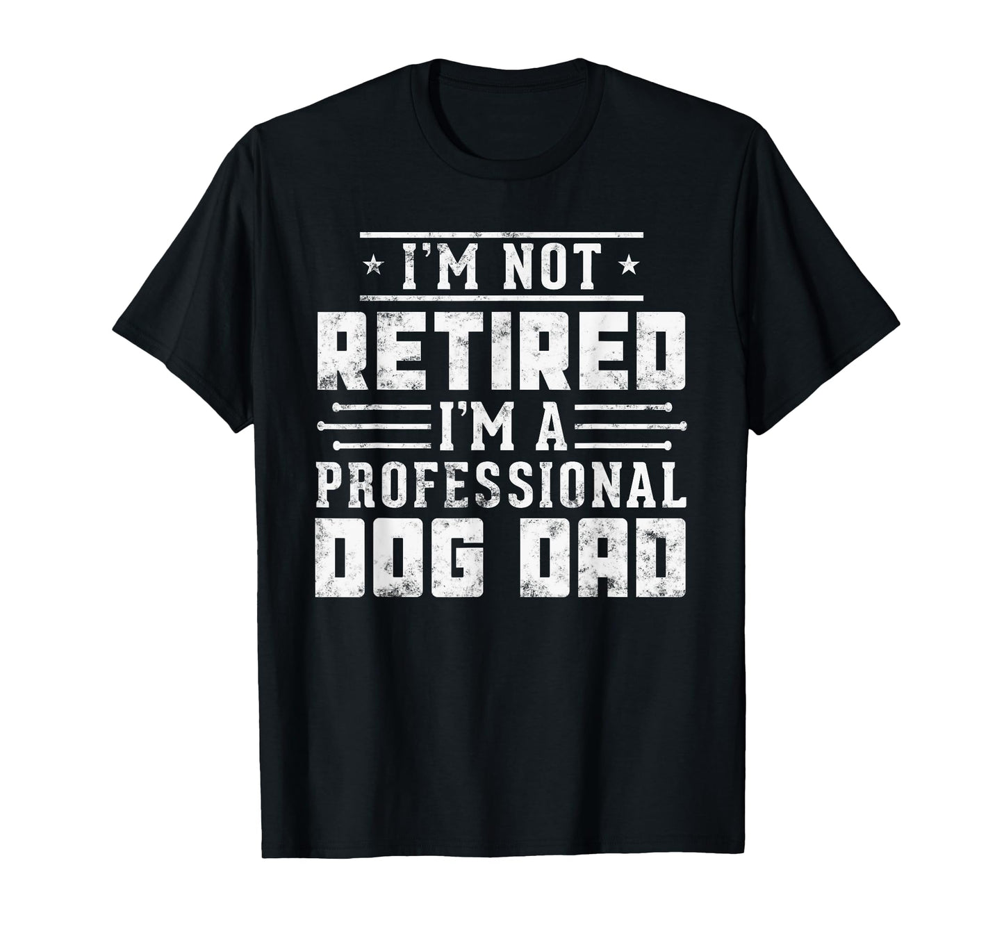 Funny dog lover I'm Not Retired I'm A Professional Dog Dad T-Shirt for Men Women