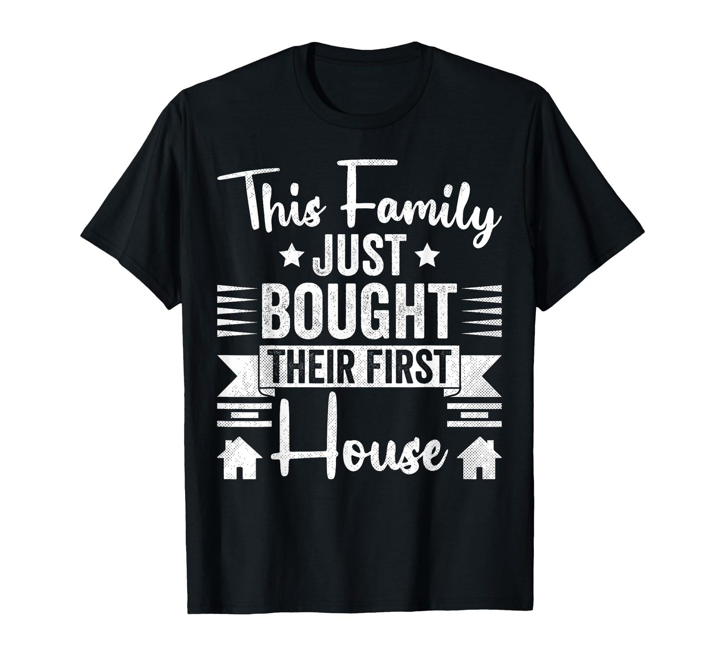 This Family Just Bought Their First House - New Homeowner T-Shirt