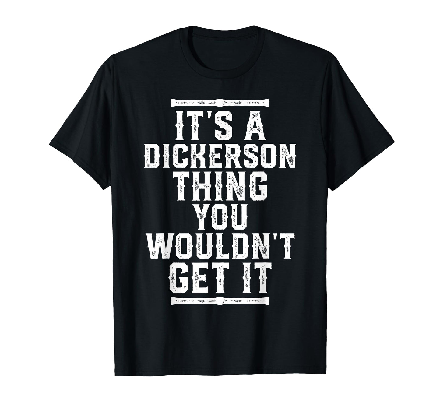 It's A Dickerson Thing You Wouldn't Get It T-Shirt