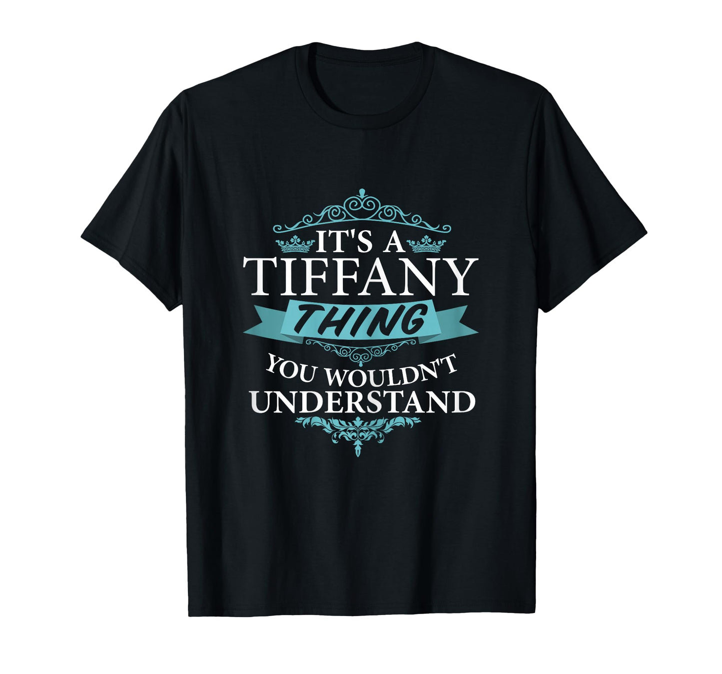 It's a Tiffany Wouldn't Understand T-Shirt