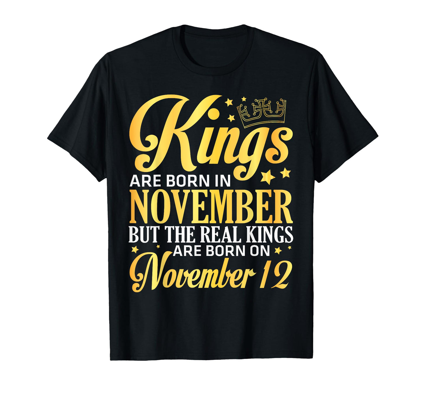 Kings Are Born In Nov The Real Kings Are Born On November 12 T-Shirt