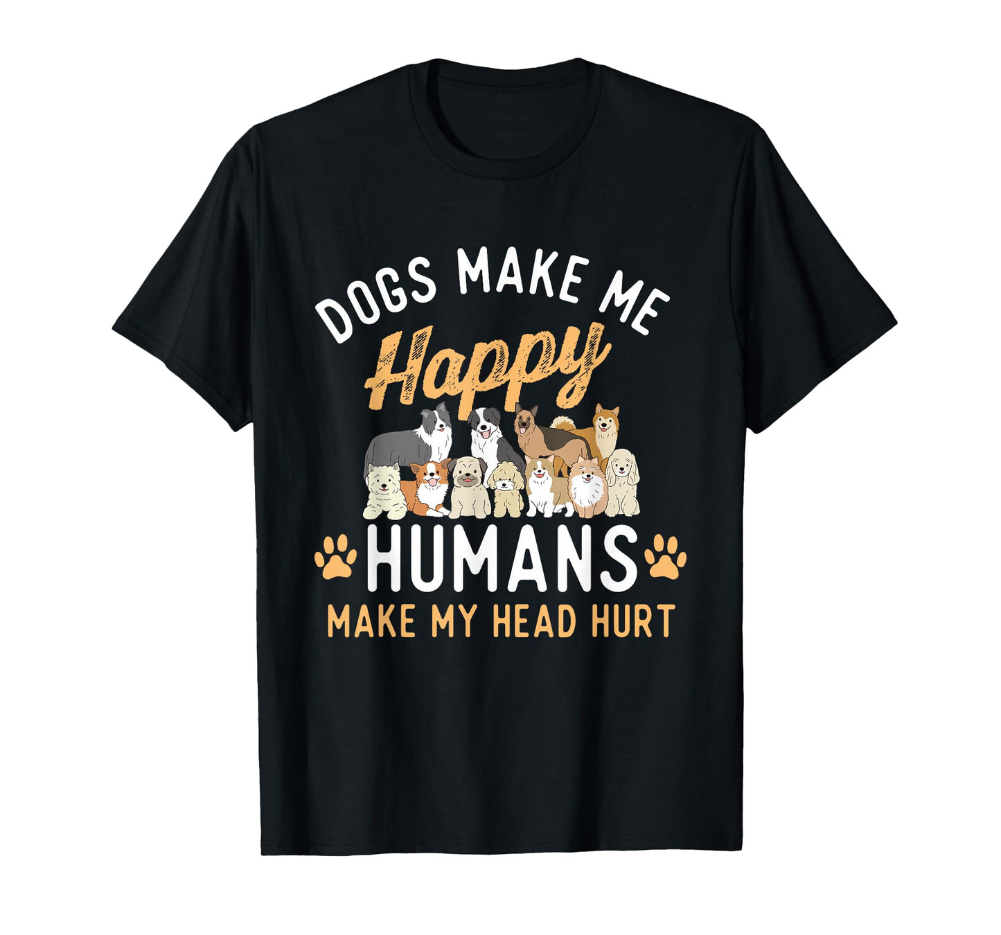 Dogs Make Me Happy - Dog Lover Dog Owner Dog Mom Dog Dad T-Shirt, Small, Black