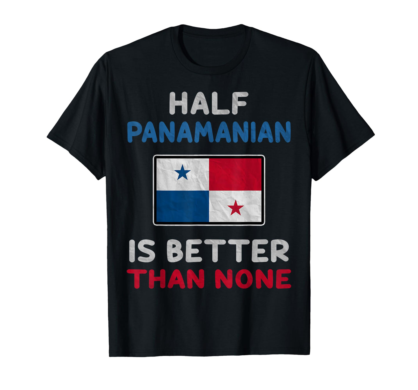 Half Panamanian Is Better Than None Panama Flag T-Shirt