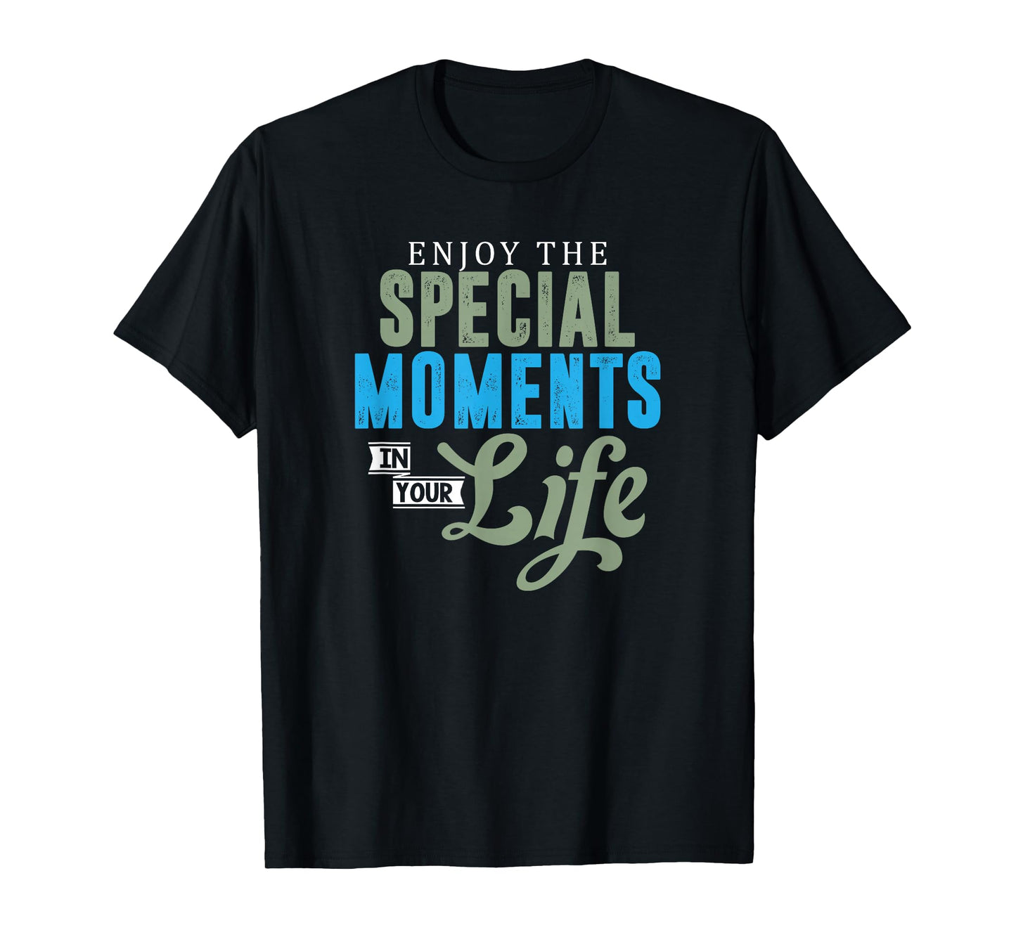 Motivational Quote Empowerment Enjoy The Special Moments T-Shirt