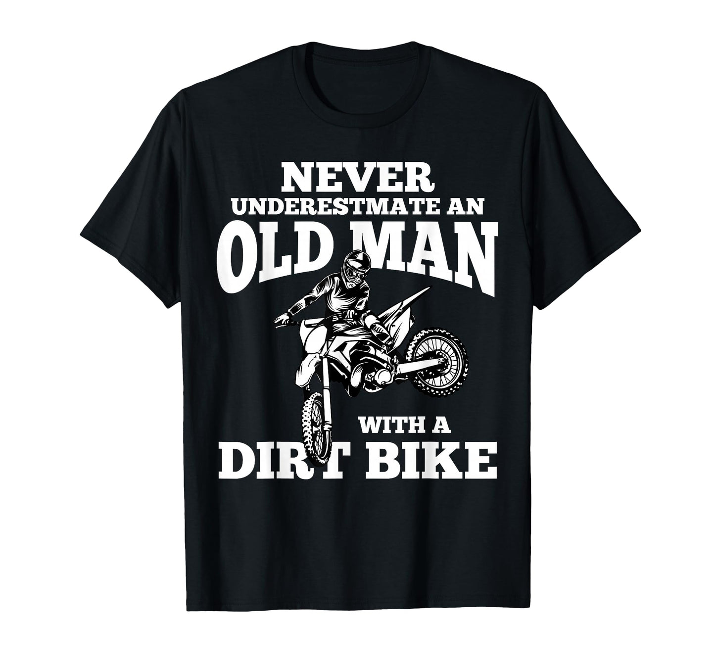 Never Underestimate an Old Man with a Dirt Bike Funny Gifts T-Shirt Small