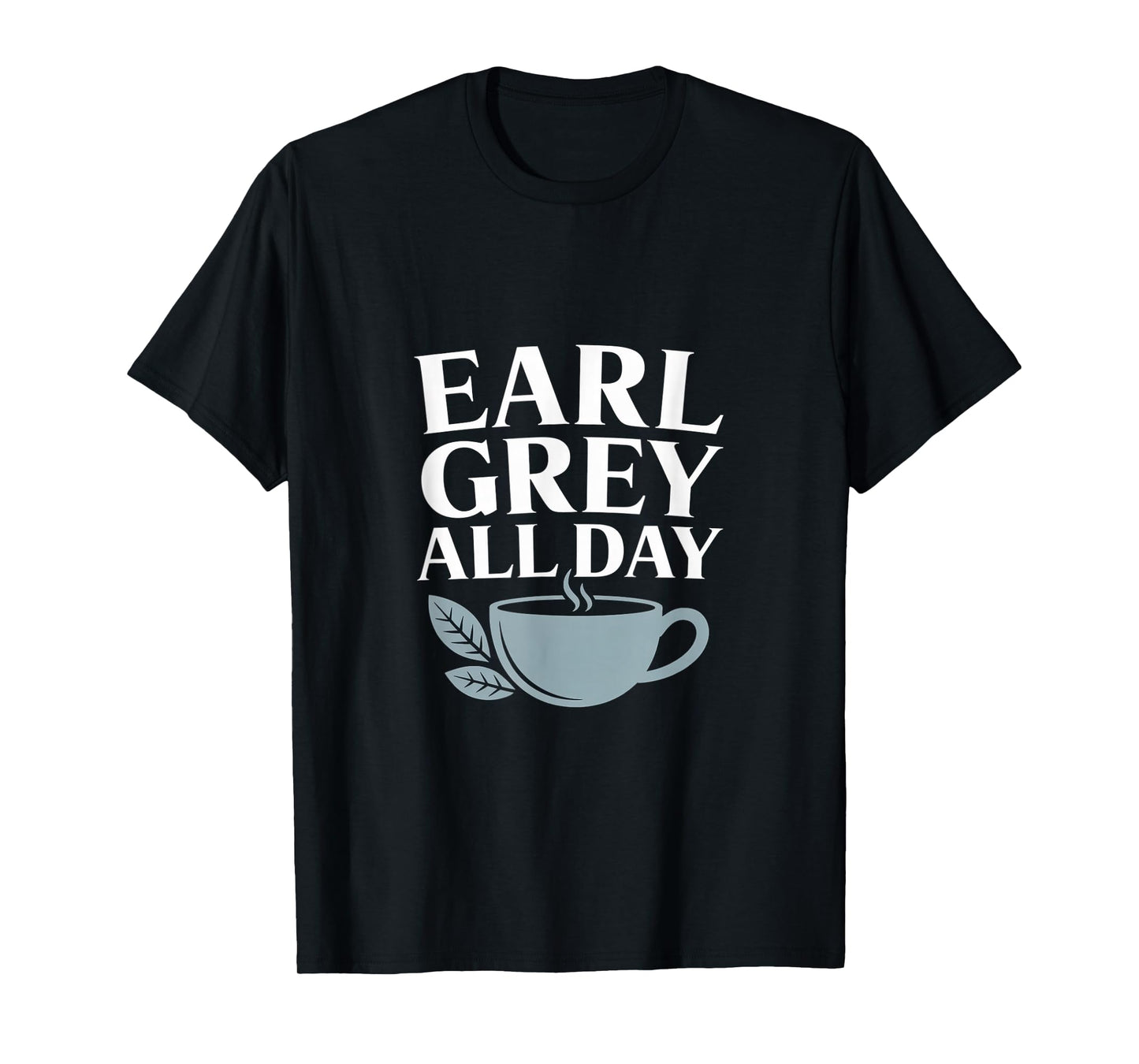 Earl Grey All Day Tea Lover Design T-Shirt