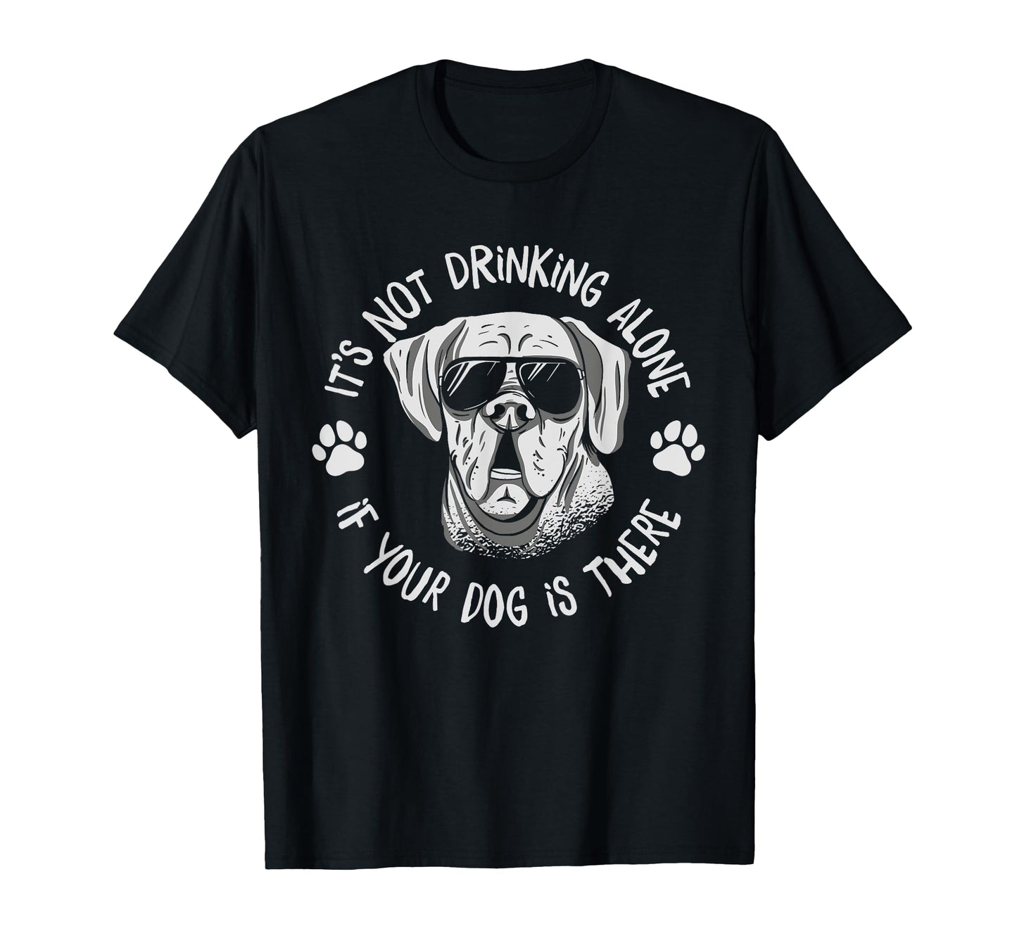Its Not Drinking Alone If Your Dog Is Home Beer Wine Drinker Men Women T-Shirt