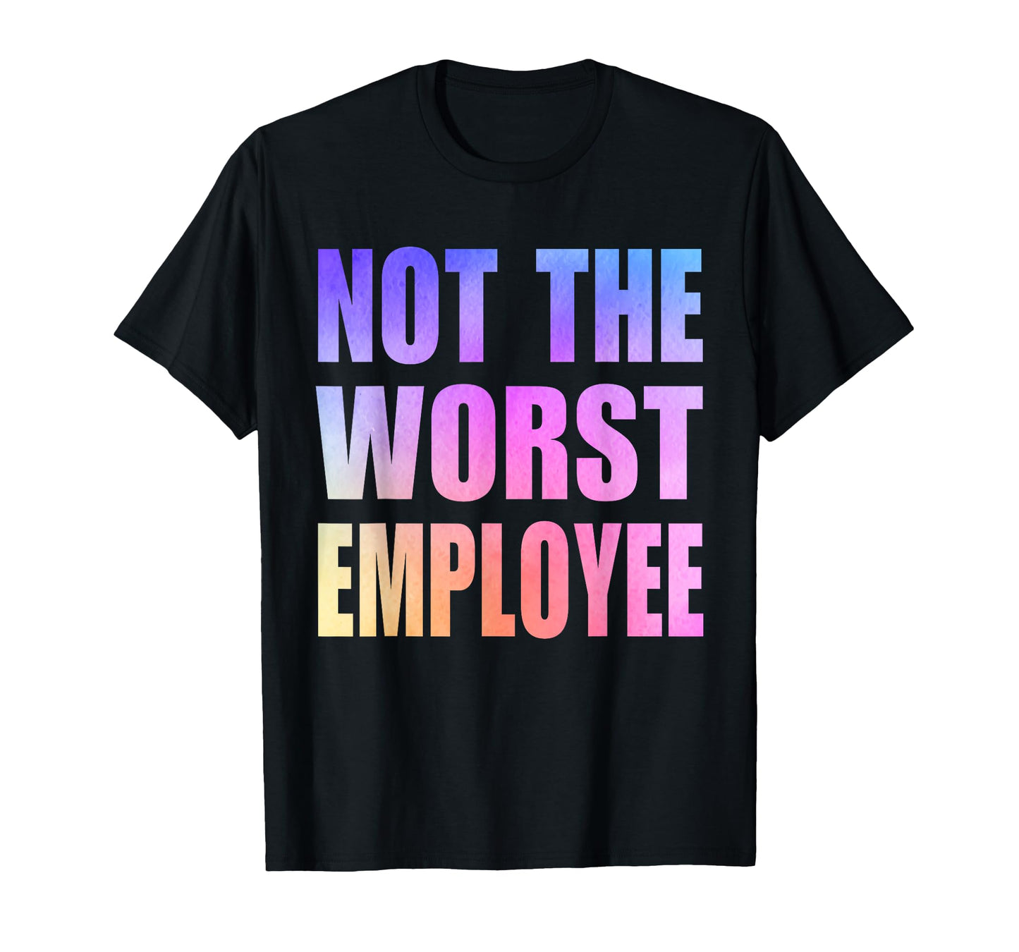 Not The Worst Employee Funny Sarcastic Saying Work Humor T-Shirt