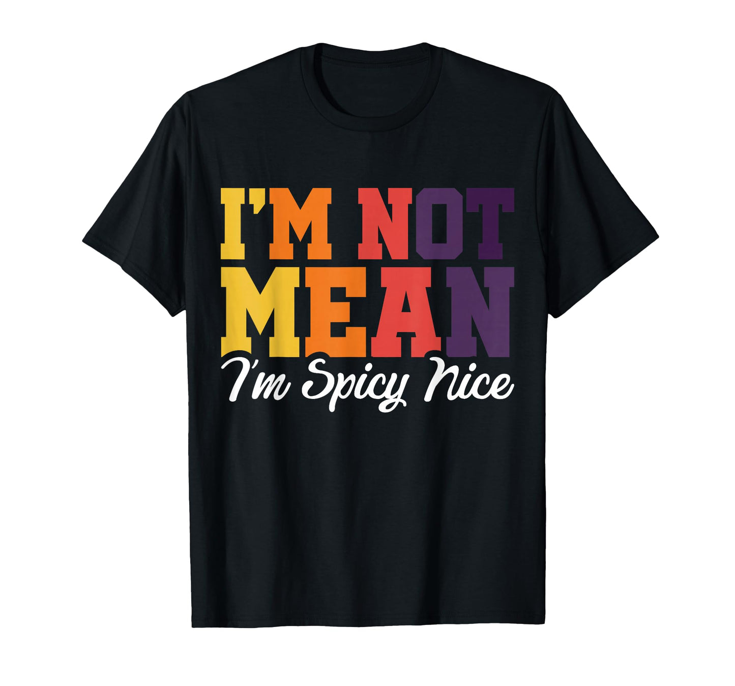 I'm Not Mean I'm Spicy Nice T-Shirt