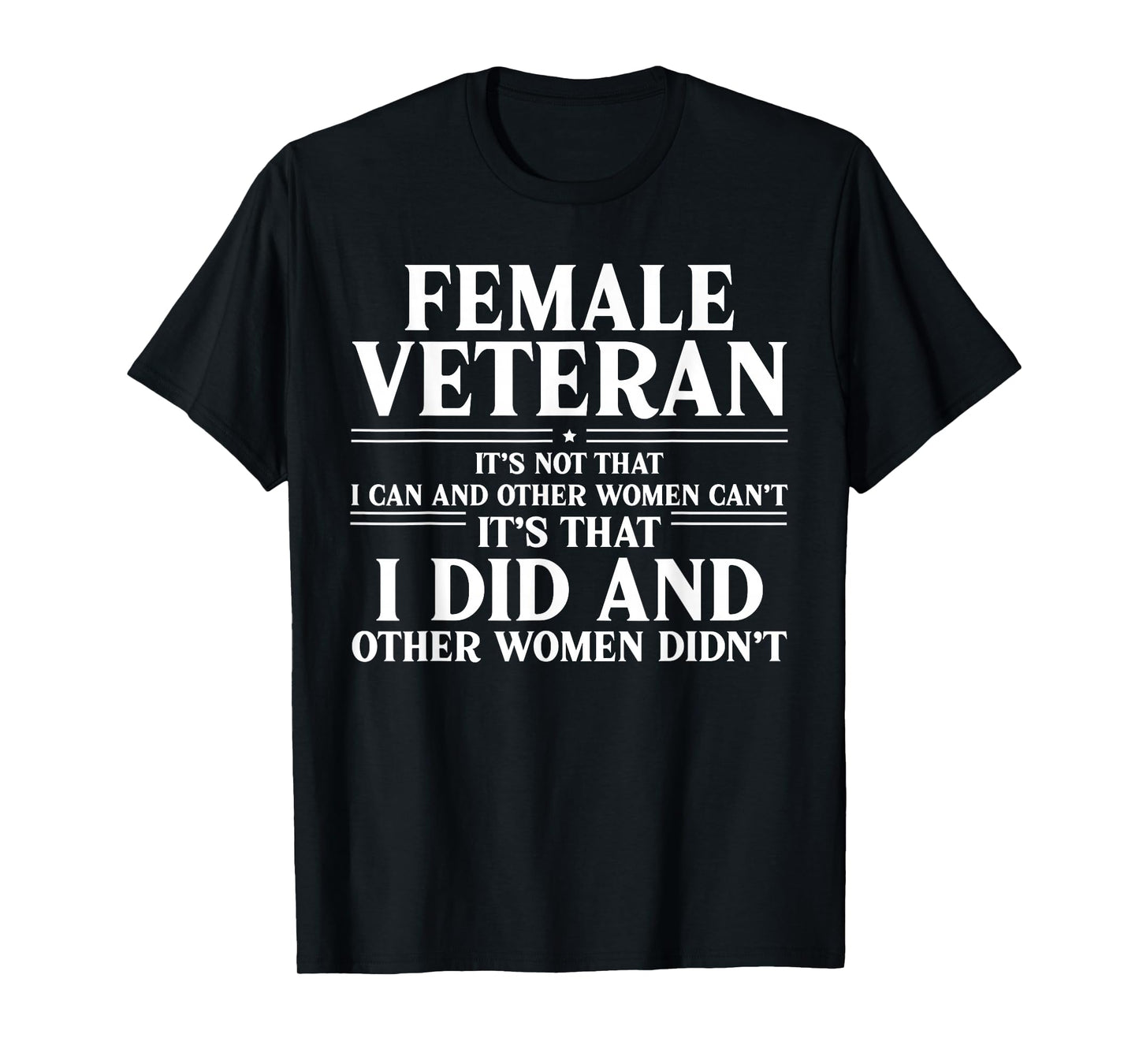 Female Veteran I Did and Other Women Didn't US Veteran Mom T-Shirt