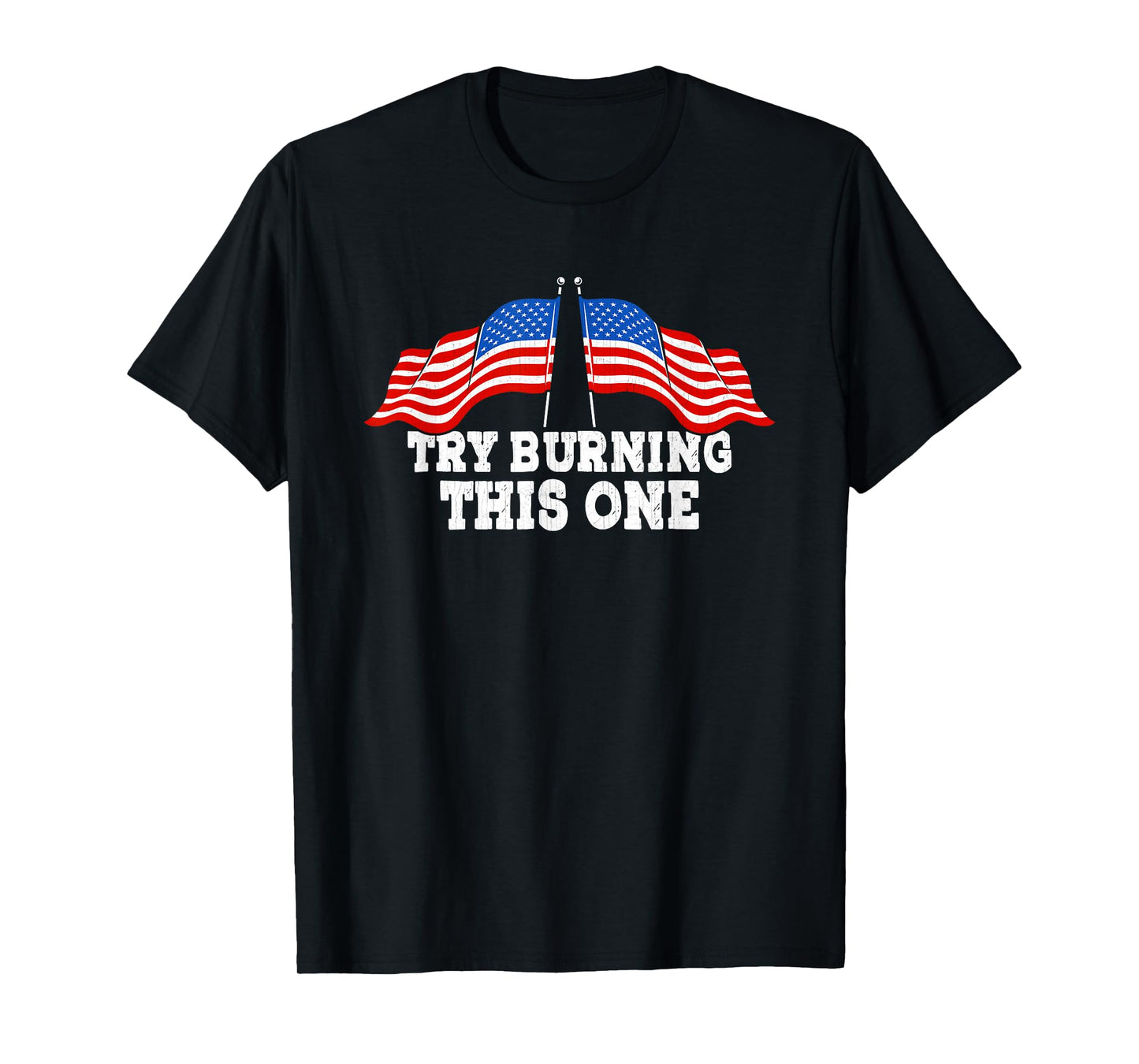 American Flag Try Burning This One Independence Day July 4 Women Men T-Shirt