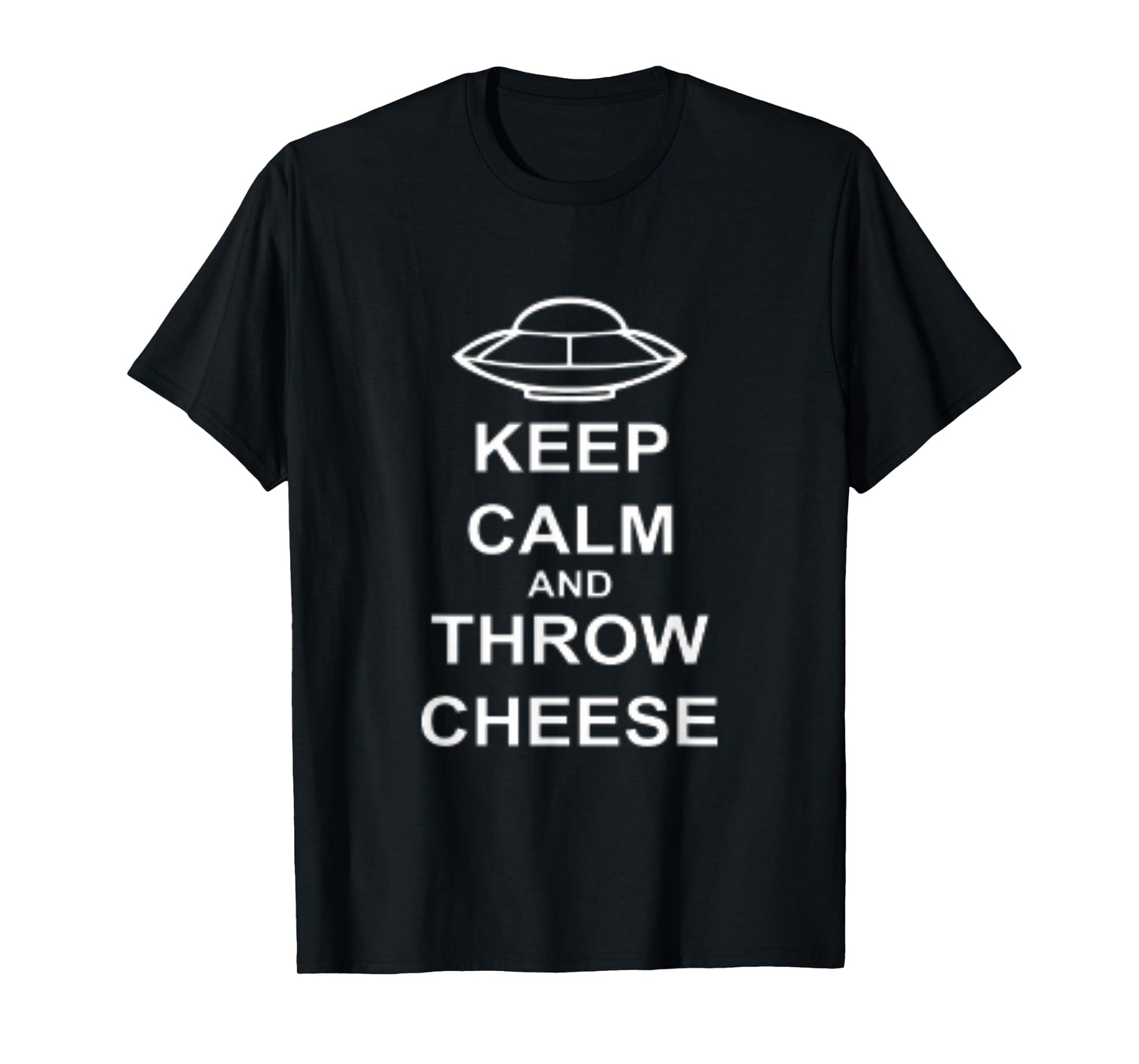 UFO Extraterrestial Keep Calm And Throw Cheese T-shirt T-Shirt