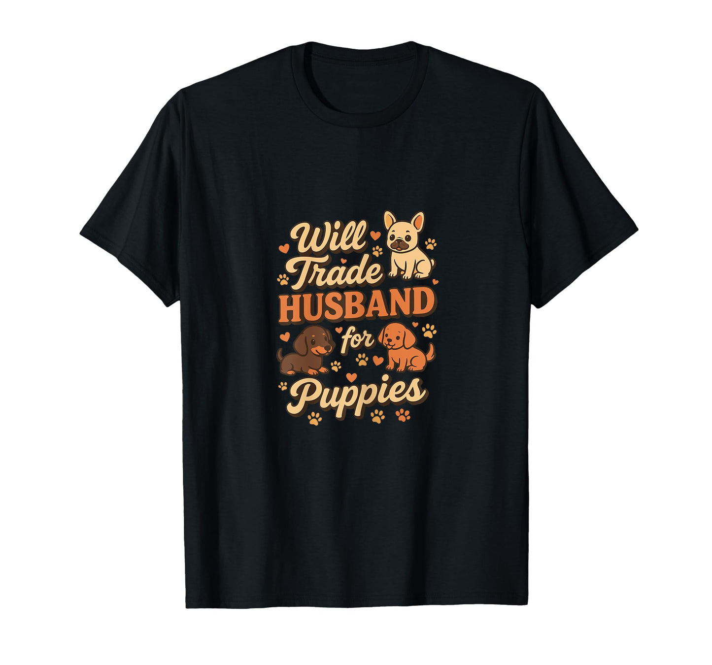 Will Trade Husband For Puppies Funny Dog Women T-Shirt