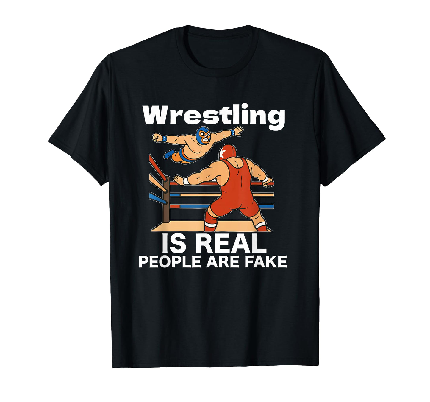 Wrestling is real people are fake Pro professional Wrestling T-Shirt