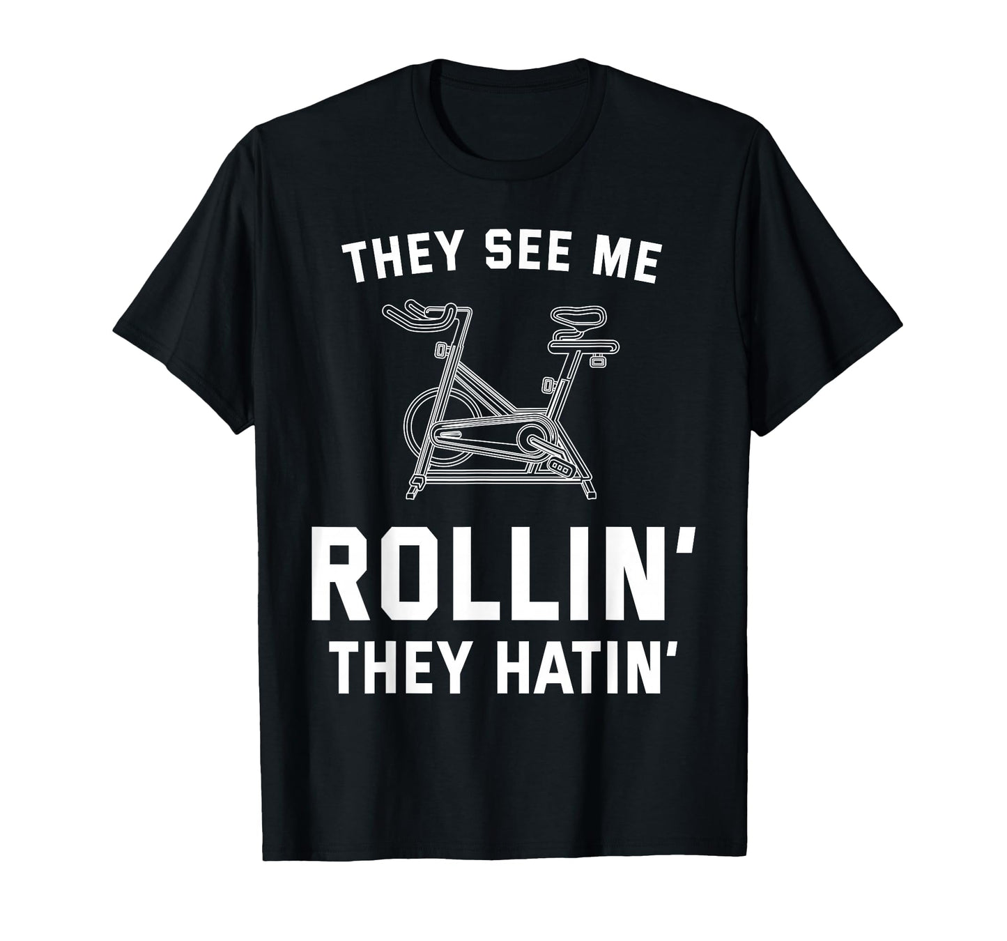 They See Me Rollin They Hatin Spin Class Funny Spinning Gym T-Shirt