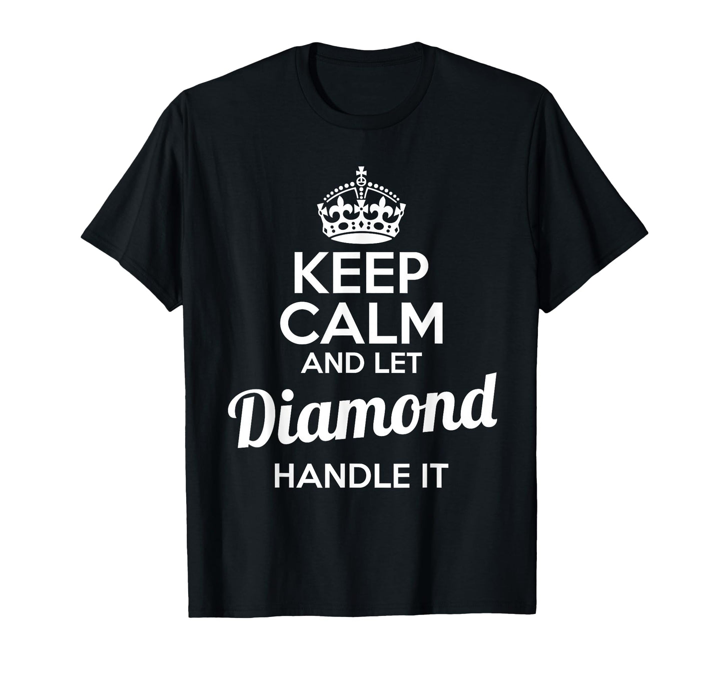 Diamond T-Shirt Keep Calm and Let Diamond Handle It T-Shirt