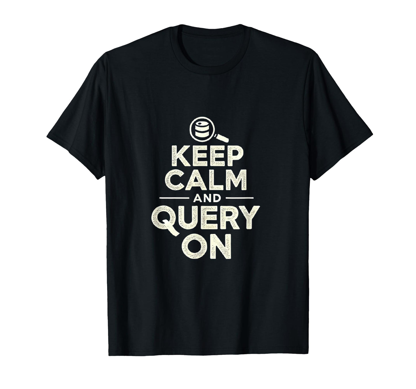 Keep Calm and Query On - Funny SQL & Data Analyst T-Shirt