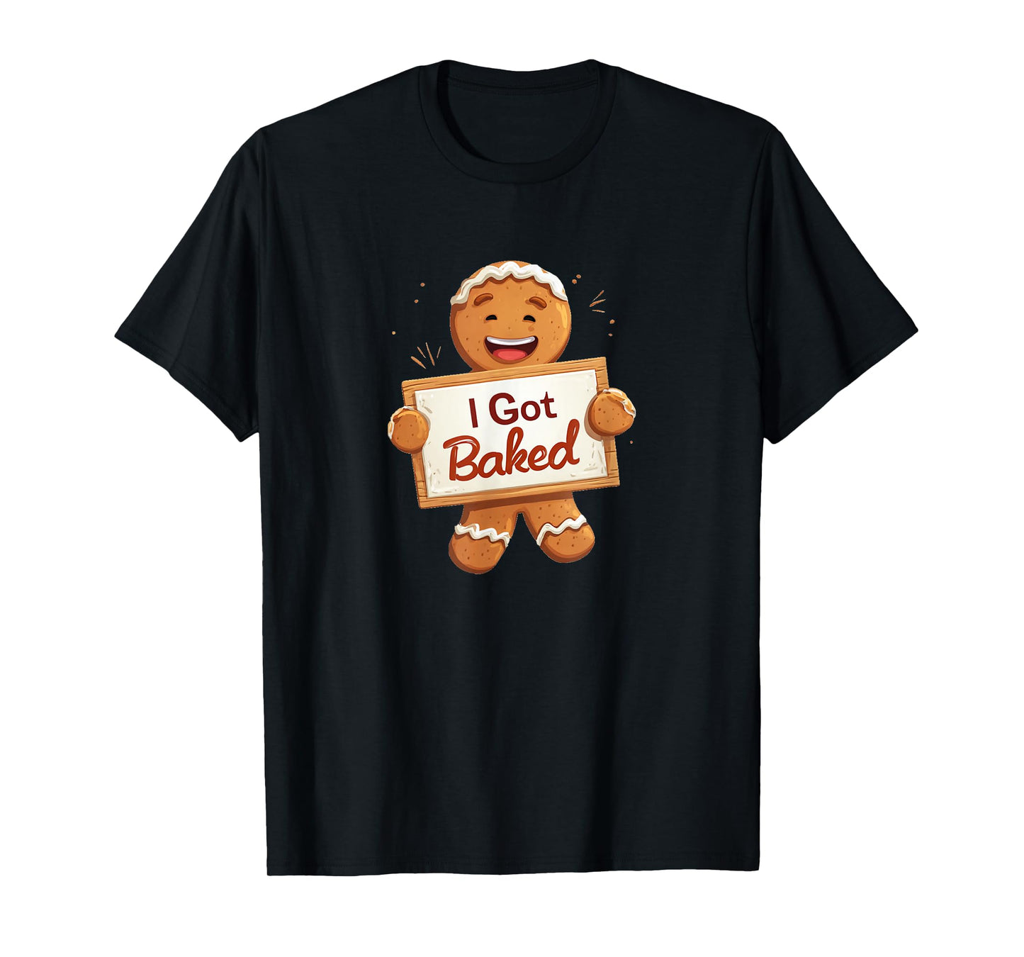 Happy Gingerbread Man with I Got Baked Speech T-Shirt