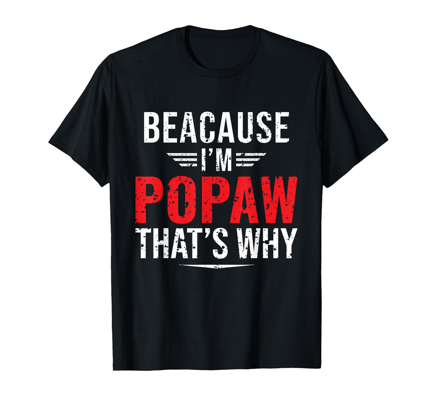 Because I'm Popaw That's Why Funny Papa Father's Day T-Shirt