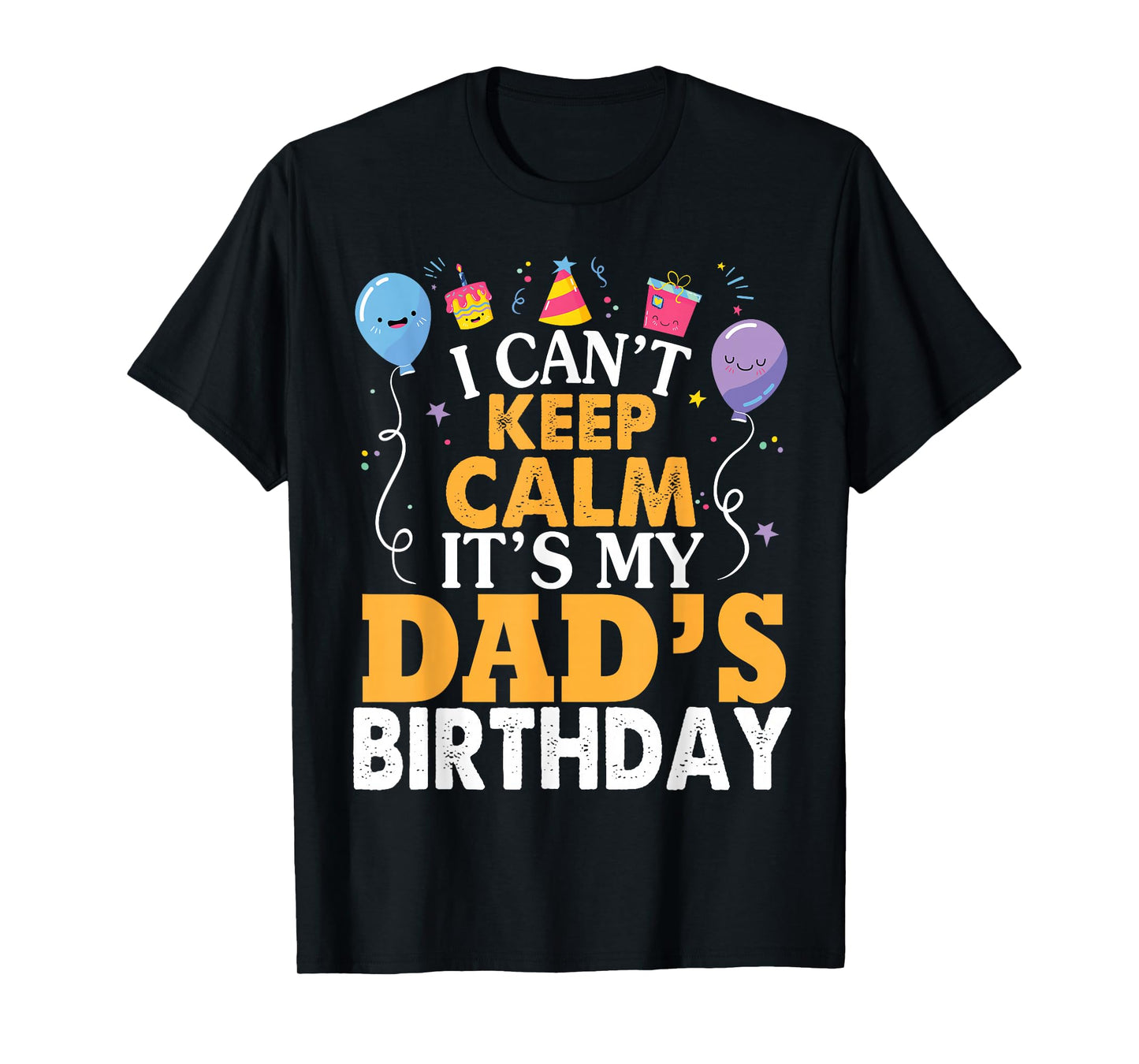 I Can't Keep Calm It's My Dad's Birthday Happy Father T-Shirt Small