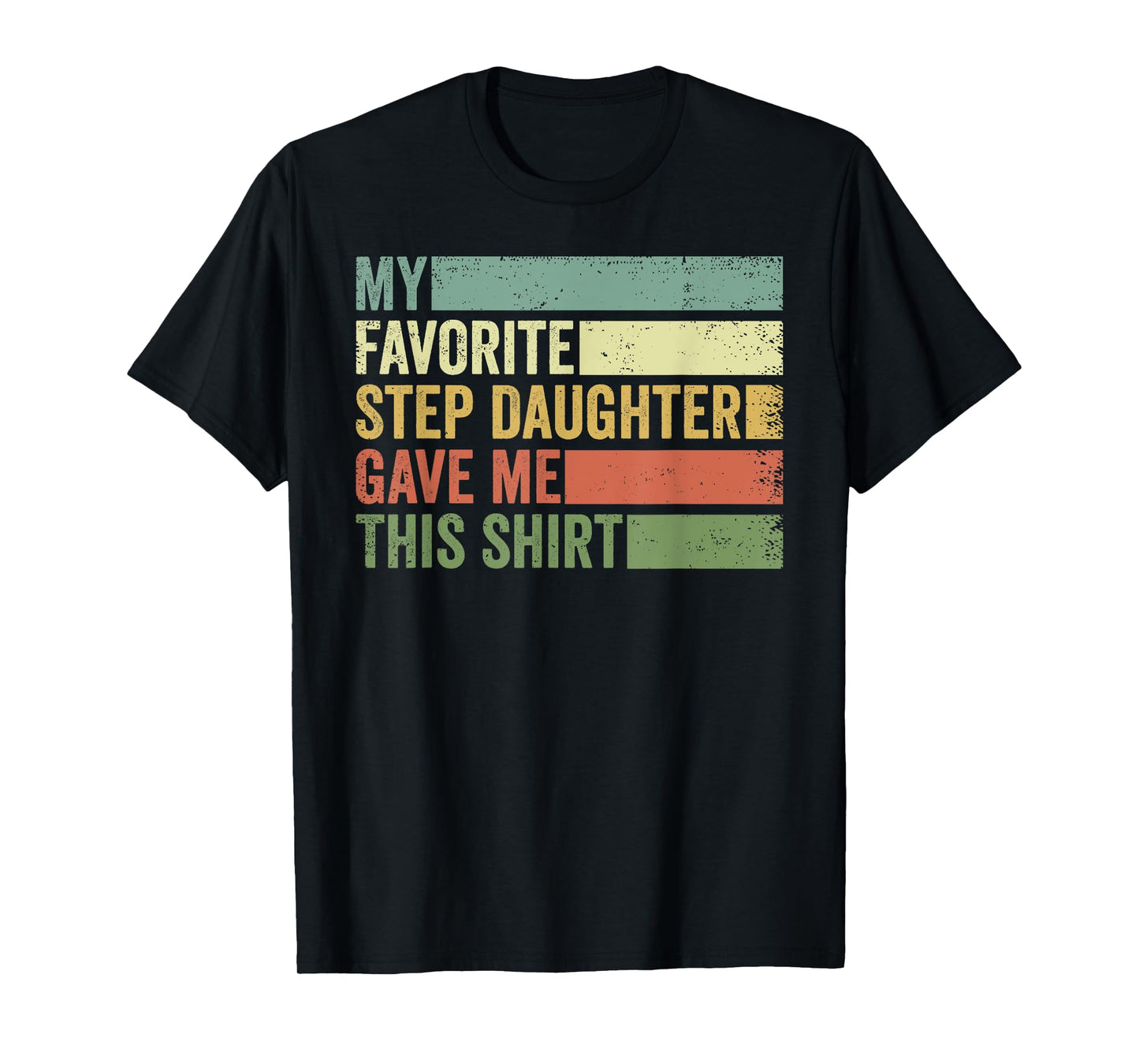 My Favorite Step Daughter Gave Me This Funny Step Father T-Shirt