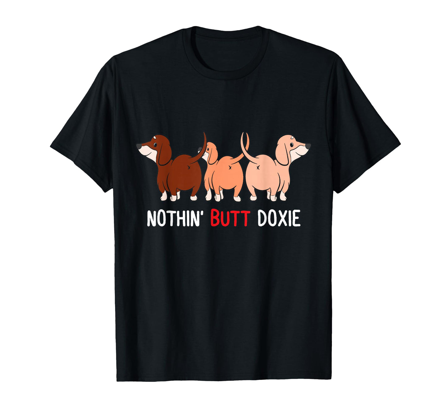 Funny Dachshund Nothin Butt doxie weiner dog lover doxie mom T-Shirt for Men Women