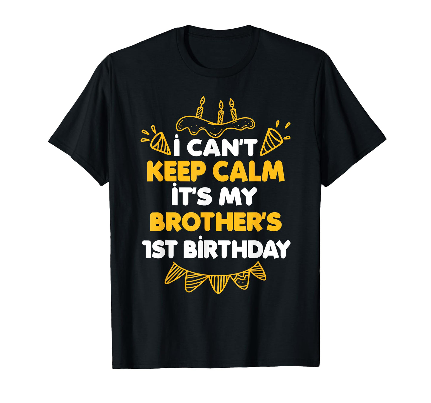 I Can't Keep Calm It's My Brother's 1st Birthday Gift T-Shirt