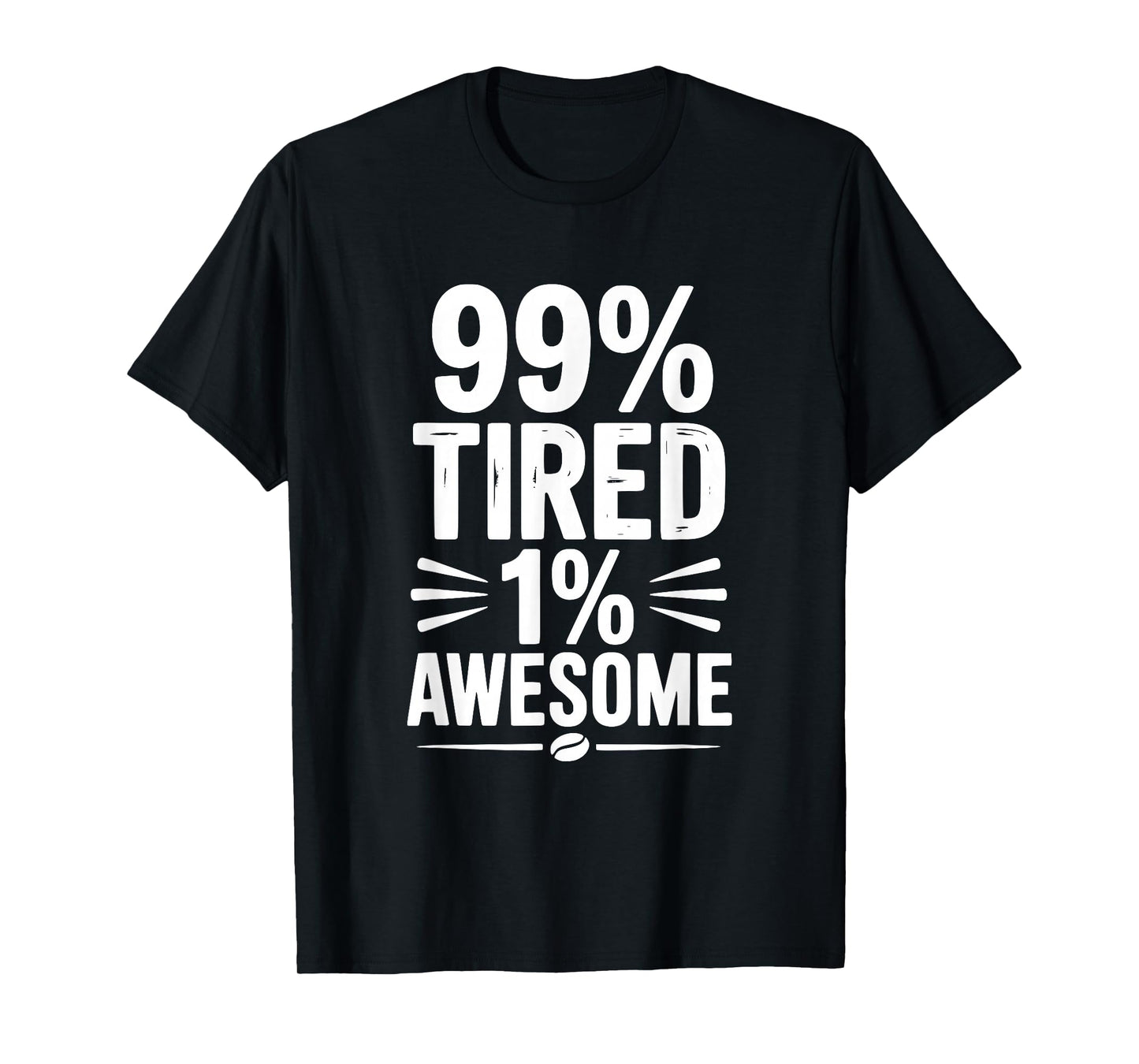 99% Tired 1% Awesome Funny Quote T-Shirt