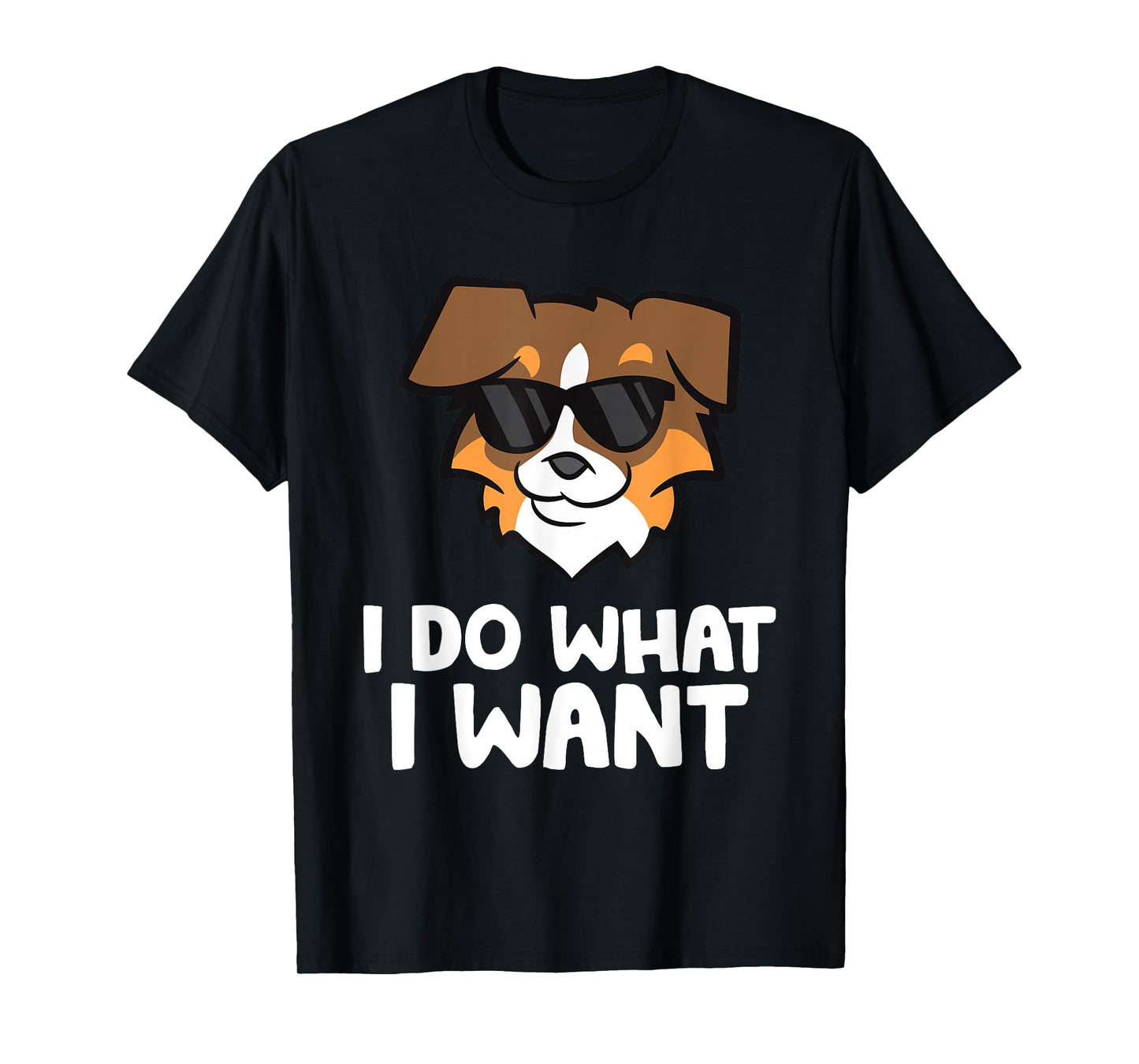 Aussie Dog I Do What I Want Funny Australian Shepherd T-Shirt