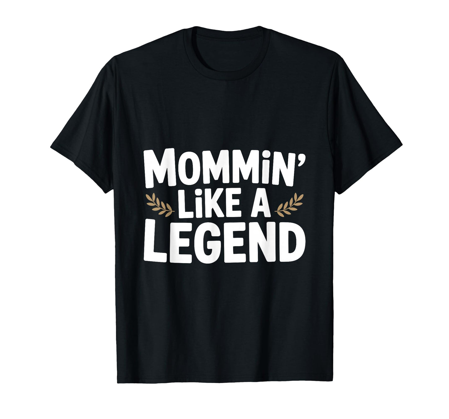 Mommin' Like a Legend Funny Mom Life Humor T-Shirt