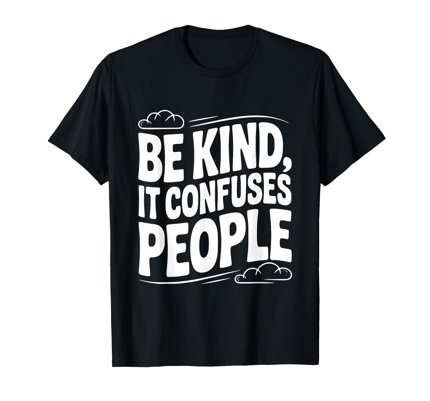 Be Kind It Confuses People Humorous Quote T-Shirt