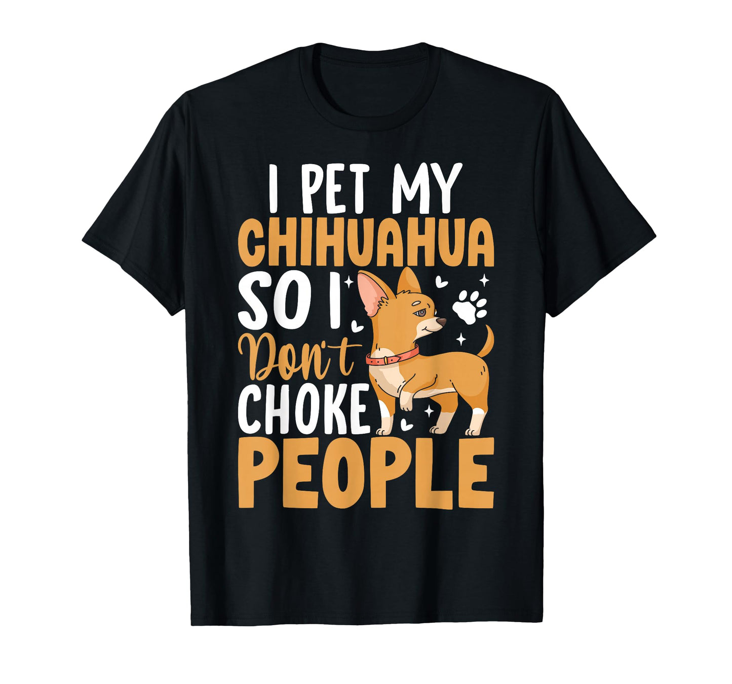I Pet My Chihuahua So I Dont Choke People T-Shirt