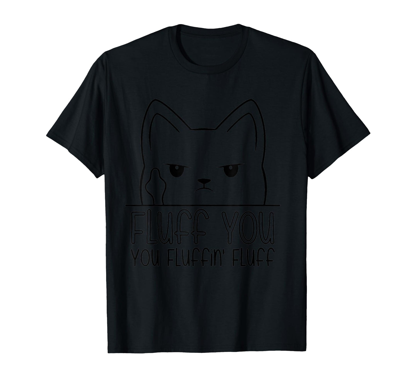 Fluff You, Fluffin Fluff Shirt, Funny Kitten T-Shirt T-Shirt