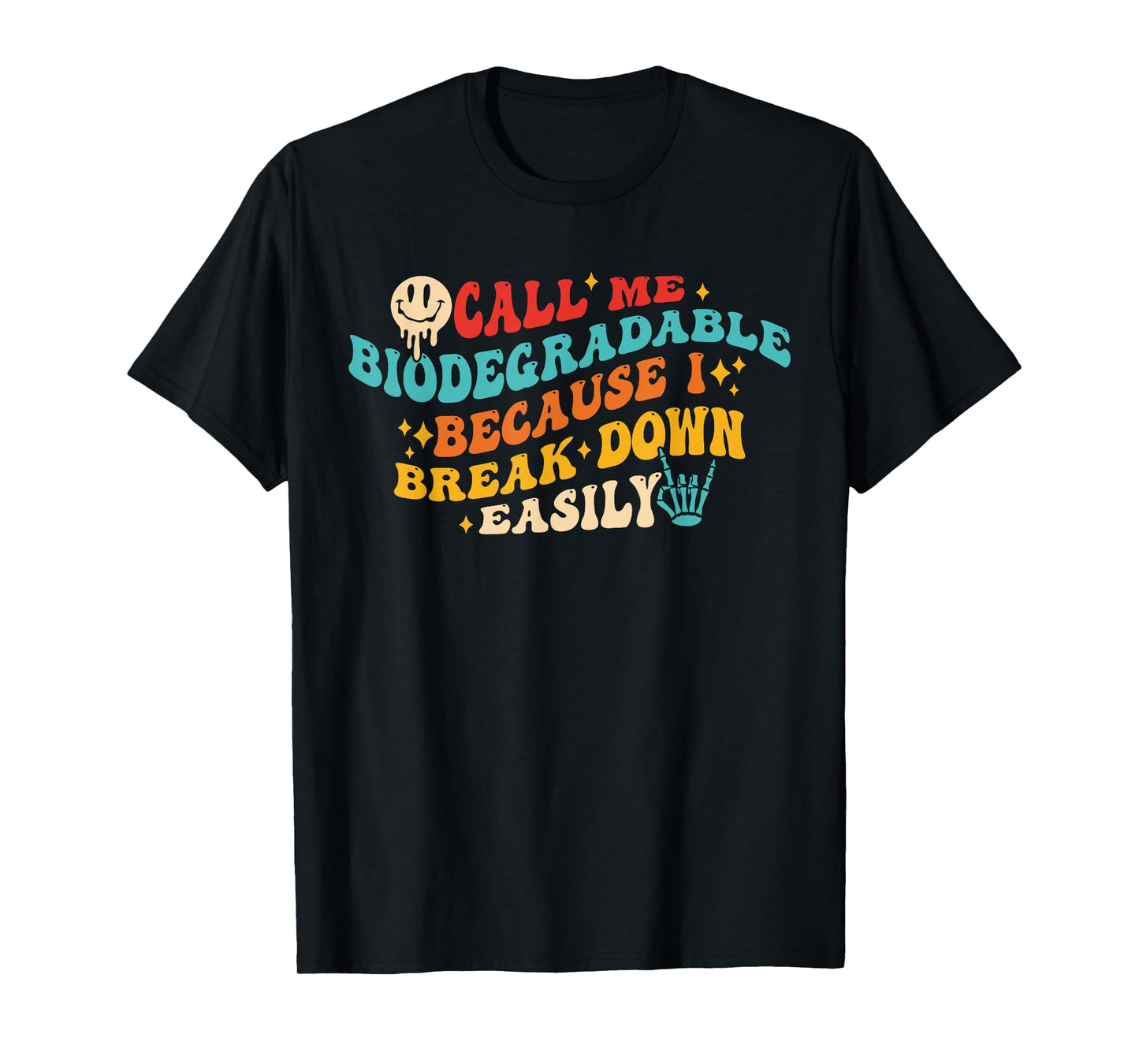 Call Me Biodegradable Because I Break Down Easily T-Shirt