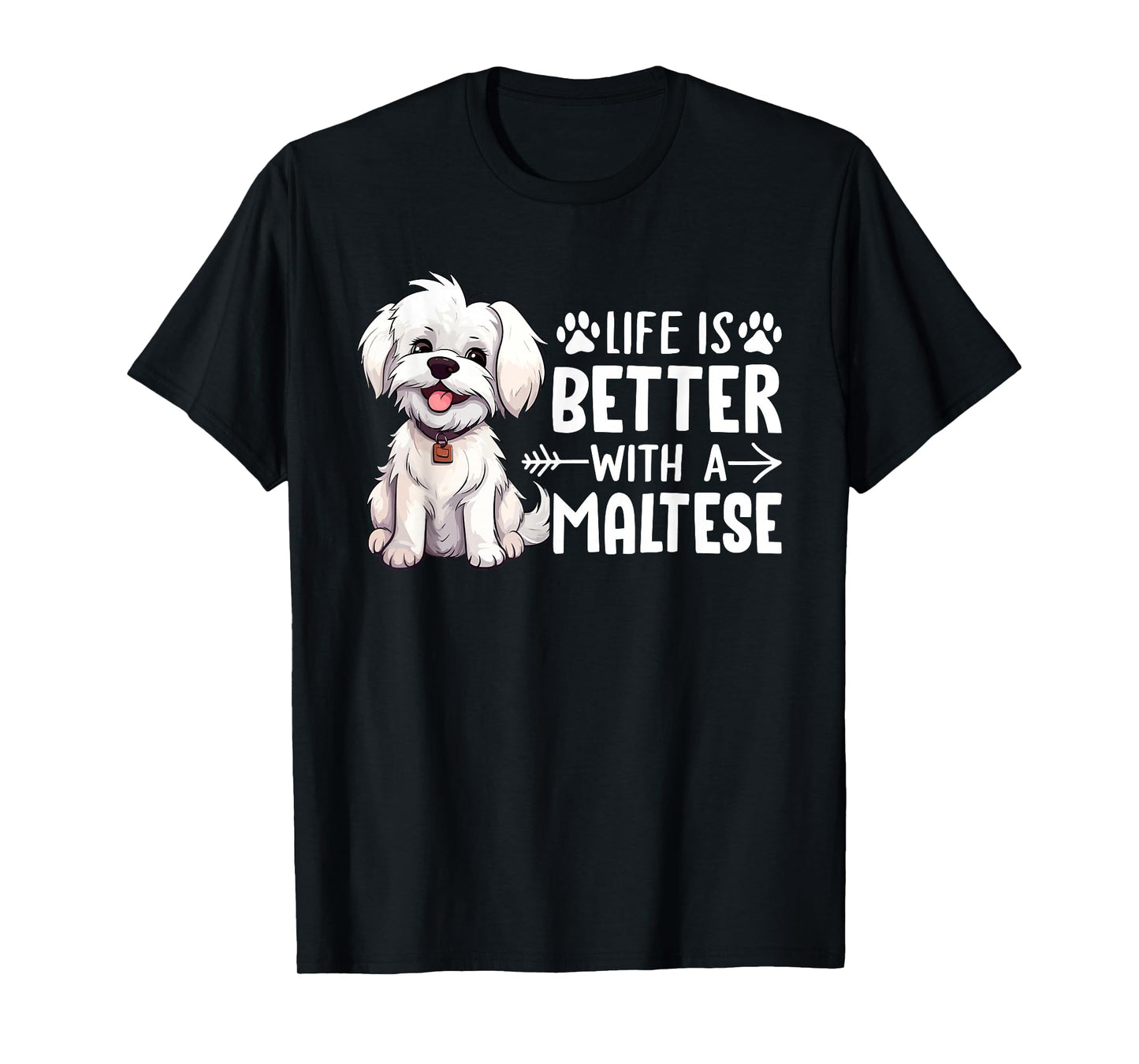 Life is Better with a Maltese - Dog Parent Pet Paw T-Shirt
