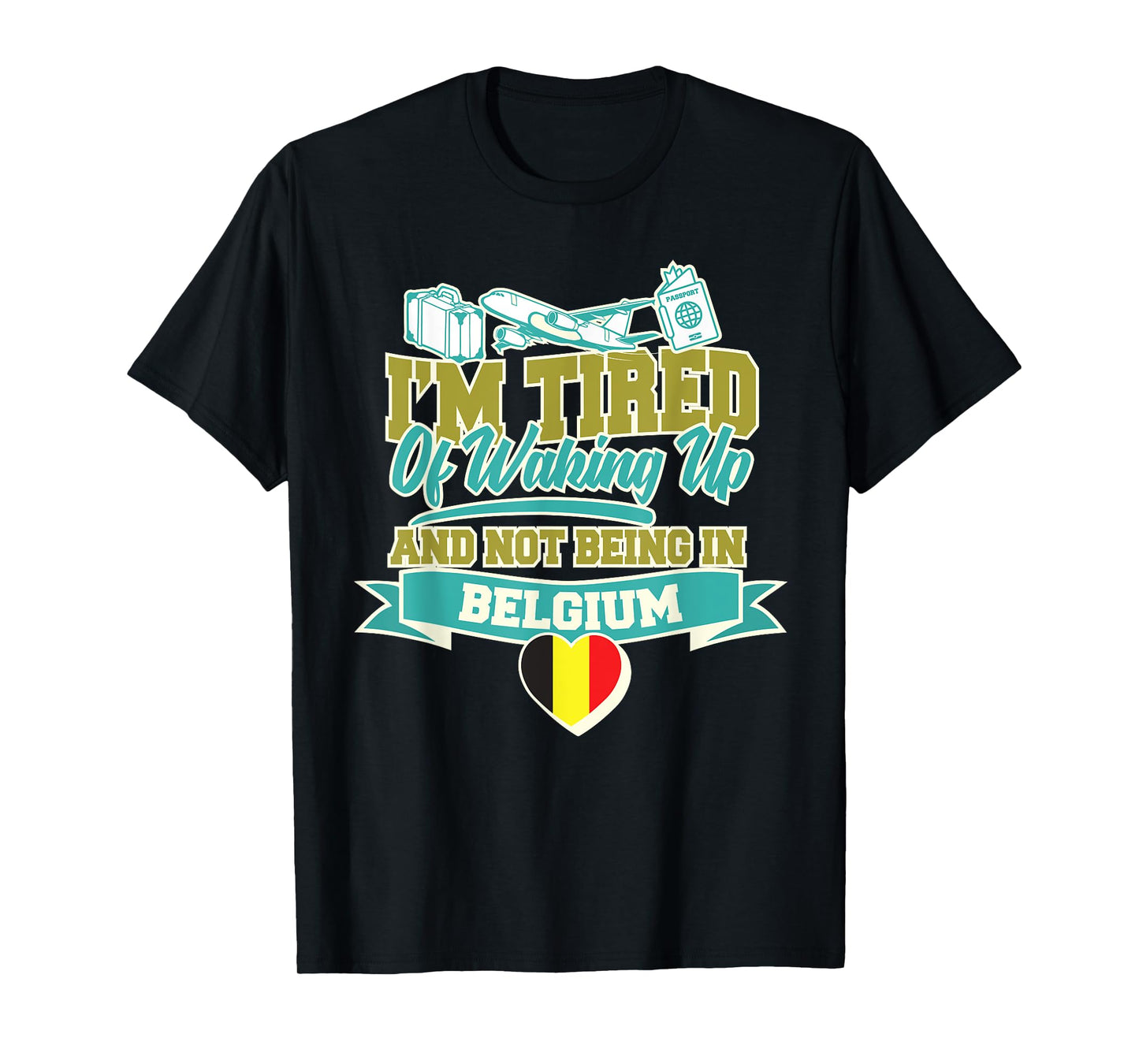 Im Tired of Waking Up and Not Being In Belgium Souvenir T-Shirt