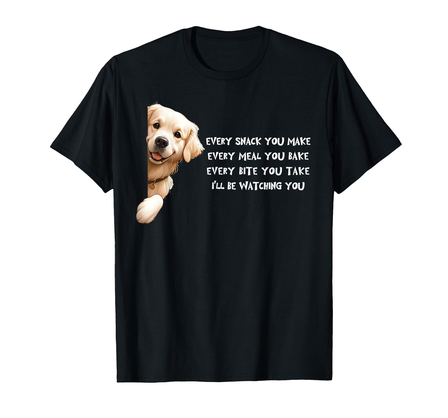 Golden Retriever Every snack you make for Dog Lovers Men Women Kids T-Shirt