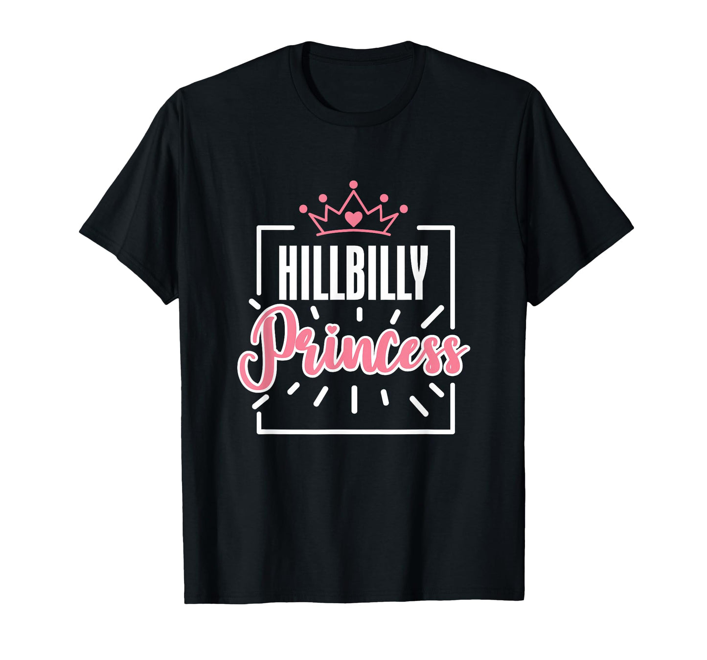 Hillbilly Princess Quote Country Life Trailer Park Redneck T-Shirt