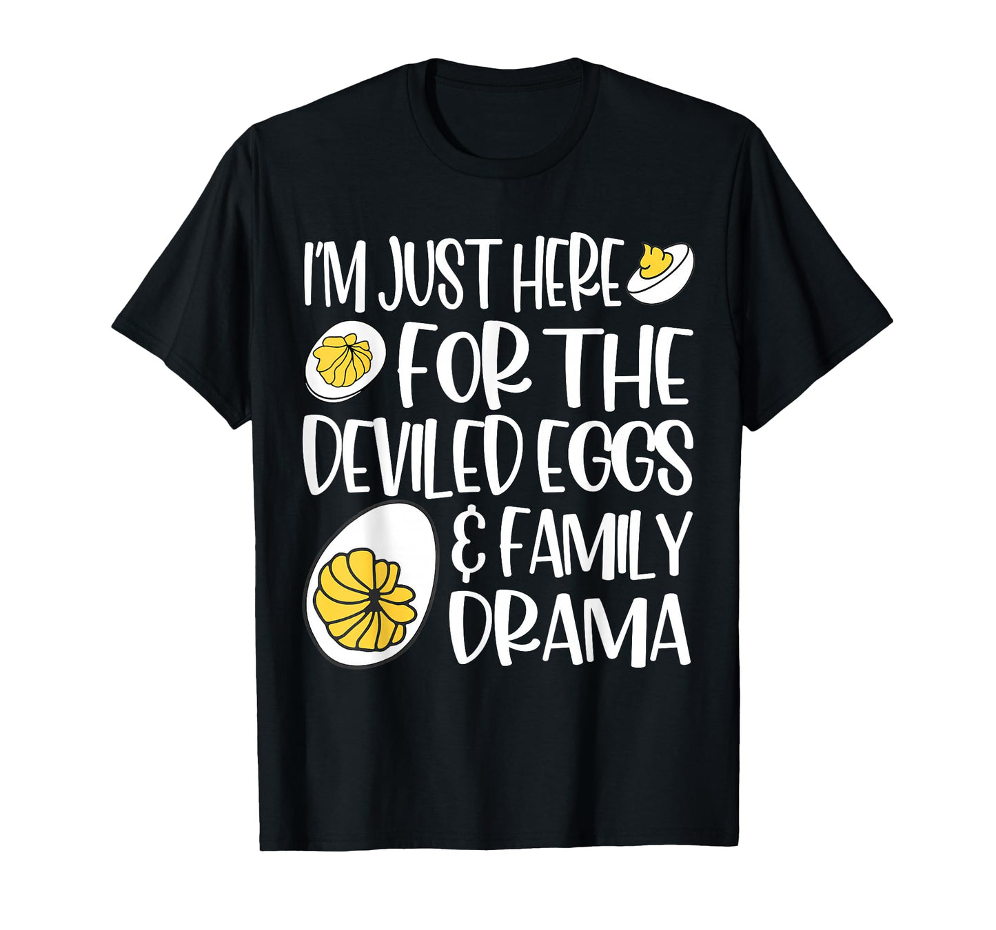 I'm Just Here for The Deviled Eggs & Family Drama Women Men T-Shirt