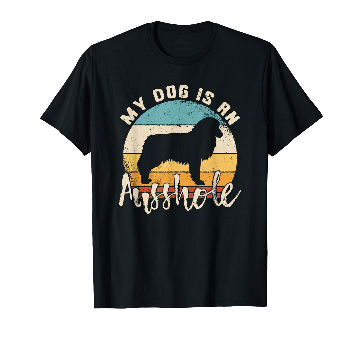 Australian Shepherd Dog Is An Ausshole Retro Aussie Shepherd Men Women T-Shirt