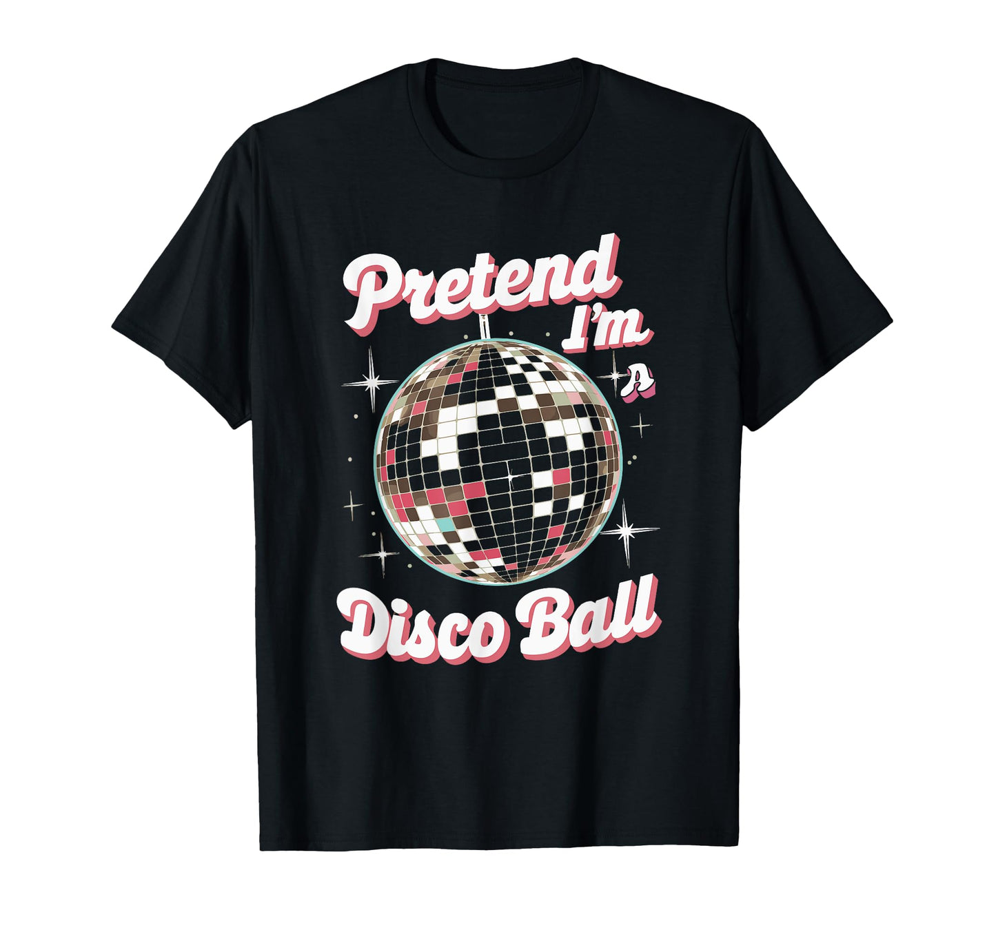 Pretend I'm A Disco Ball T-Shirt