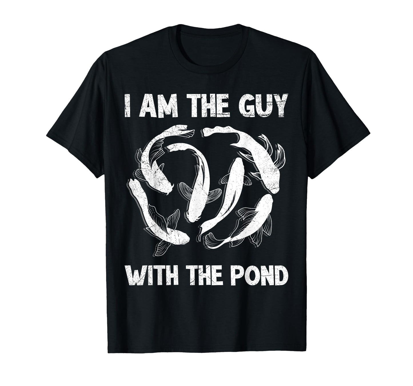 I am the guy with the pond koi T-Shirt