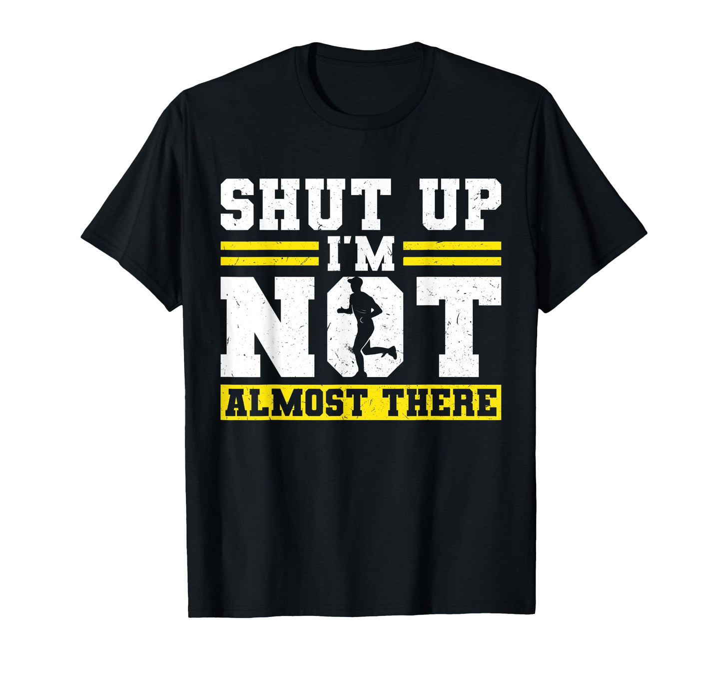 Shut up - I'm not almost there - Runner T-Shirt