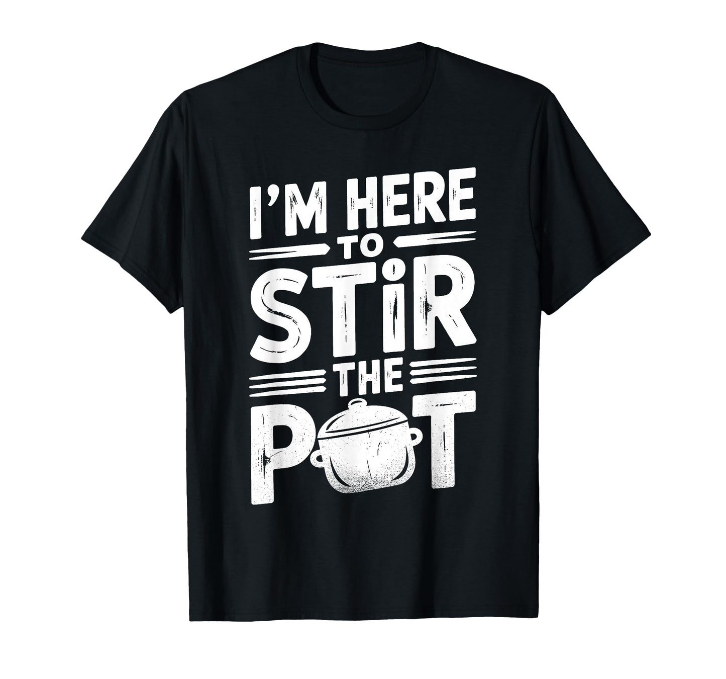 I'm Here to Stir The Pot Funny Cooking Lover Pun Men Women T-Shirt