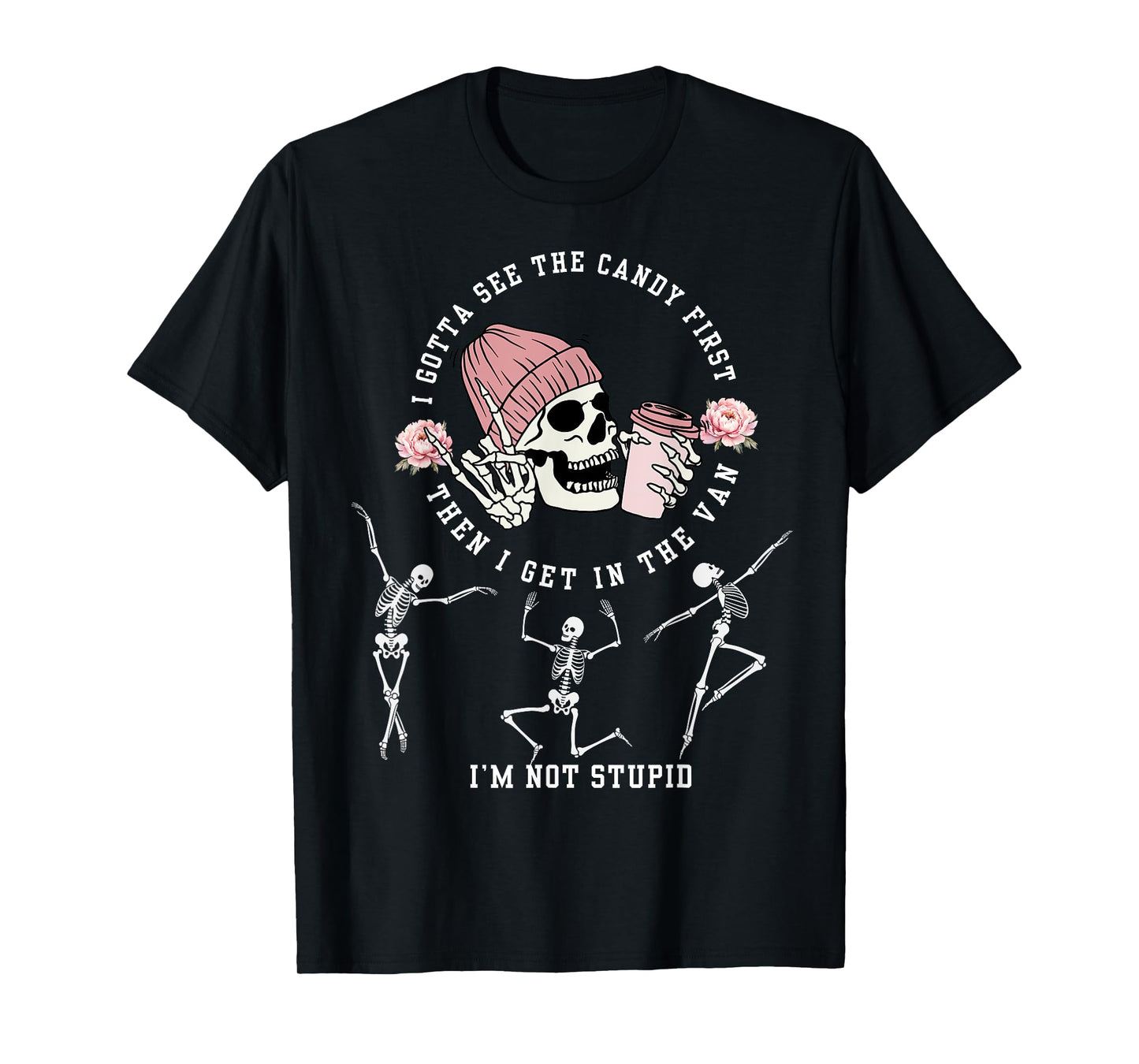 I Gotta See The Candy First I'm Not Stupid Creepy Adult T-Shirt