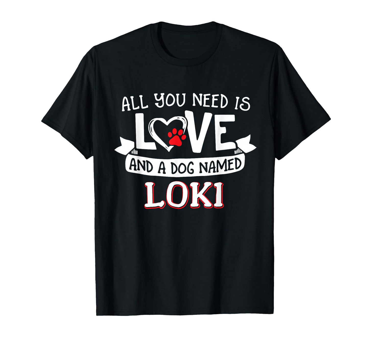 All you need is love and a dog named Loki small large T-Shirt for Men Women