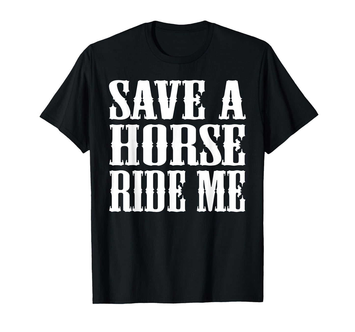 Save Horse Ride Cowboy the Save a Horse Ride Me T-Shirt