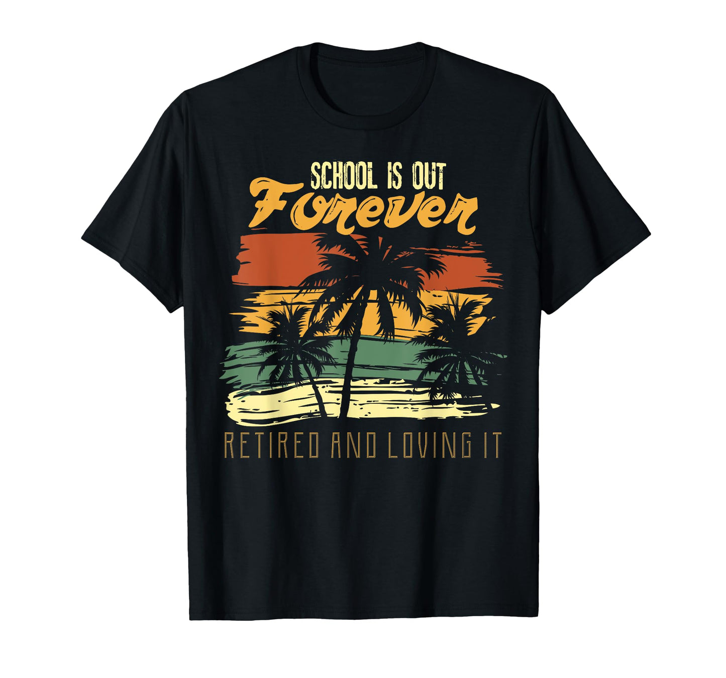 School Is Out Forever Retiring Teacher Gift Design T-Shirt